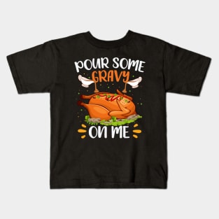 Pour Some Gravy on Me Design Happy Turkey Day Thanksgiving Kids T-Shirt